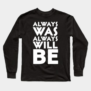 Always was always will be Long Sleeve T-Shirt